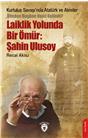 Kurtuluş Savaşında Atatürk Ve Aleviler-Laiklik Yolunda Bir Ömür: Şahin Ulusoy