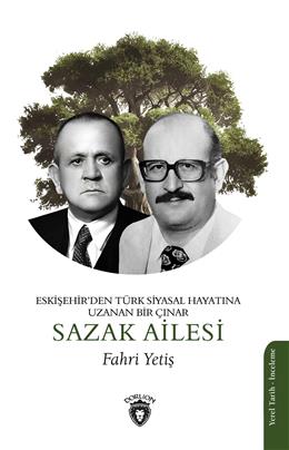 Eskişehirden Türk Siyasal Hayatına Uzanan Bir Çınar- Sazak Ailesi-