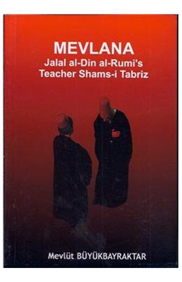 Mevlana Jalal Al Din Al Rumis Teacher Shamsi Tabriz(İngilizce)