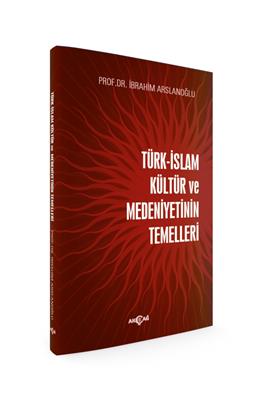 Türk İslam Kültür Ve Medeniyetinin Temelleri