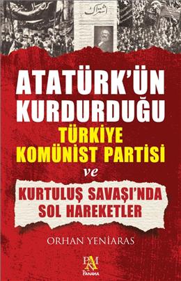 Atatürk´Ün Kurduğu Türkiye Komünist Partisi Ve Kurtuluş Savaşı´Nda Sol Hareketler