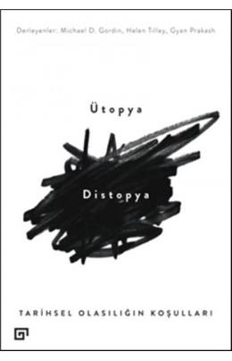 Ütopya Distopya: Tarihsel Olasılığın Koşulları