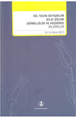 Dil Yazın Deyişbilim Bilgi Şöleni (Gönüllülük Ve Hoşgörü) Bildiriler 13-14 Ekim 2011