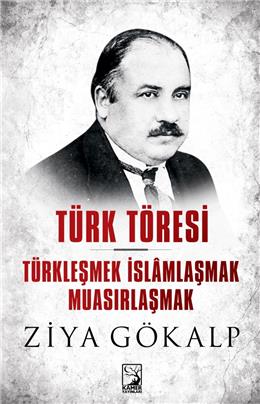 Türk Töresi Türkleşmek İslamlaşmak Muasırlaşmak
