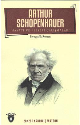 Arthur Schopenhauer Hayatı Ve Felsefi Çalışmaları Biyografi