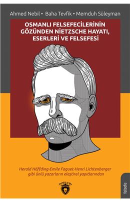 Osmanlı Felsefecilerinin Gözünden Nietzsche Hayatı, Eserleri Ve Felsefesi