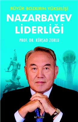 Nazarbayev Liderliği- Büyük Bozkırın Yükselişi
