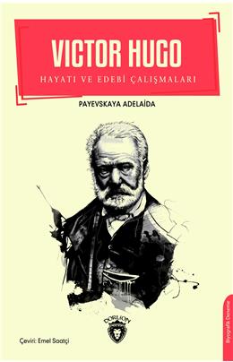 Victor Hugo Hayatı Ve Edebi Çalışmaları Biyografi