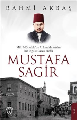 Milli Mücadele’De Ankara’Da Asılan Bir İngiliz Casus Hintli Mustafa Sagir