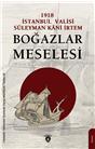 1918 İstanbul  Valisi Süleyman Kani İrtem Boğazlar Meselesi