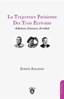 La Trajectoıre Parisienne Des Trois Ecrivains Adamov, Lonesco, Arrabal