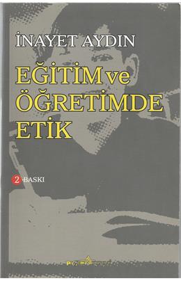 Eğitim Ve Öğretimde Etik (2. Baskı) (İkinci El) (Stokta 1 Adet)