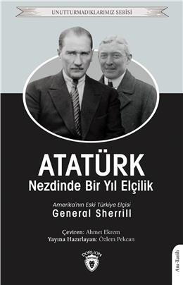 Atatürk Nezdinde Bir Yıl Elçilik Unutturmadıklarımız Serisi