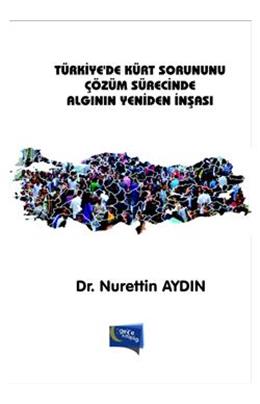 Türkiyede Kürt Sorununu Çözüm Sürecinde Algının Yeniden İnşaası