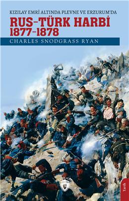 Kızılay Emri Altında Plevne Ve Erzurum’Da Rus – Türk Harbi / 1877-78