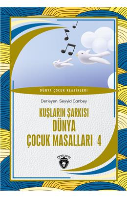 Ülkemizden Hikayeler Kuşların Şarkısı Dünya Çocuk Masalları 4 Dünya Çocuk Klasikleri (7-12 Yaş)