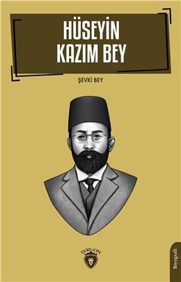 Hüseyin Kazım Bey (Hüseyin Kazım Kadri Hakkında) Biyografi