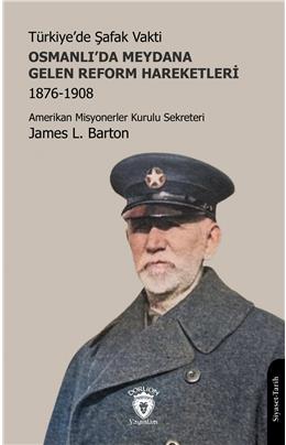 Türkiyede Şafak Vakti- Osmanlıda Meydana Gelen Reform Hareketleri 1876-1908