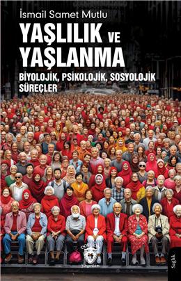 Yaşlılık Ve Yaşlanma Biyolojik Psikolojik Sosyolojik Süreçler