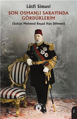 Son Osmanlı Sarayında Gördüklerim (Sultan Mehmed Reşad Han Dönemi)