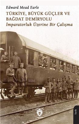 Türkiye Büyük Güçler Ve Bağdat Demiryolu İmparatorluk Üzerine Bir Çalışma