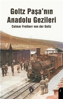 Goltz Paşanın Anadolu Gezileri