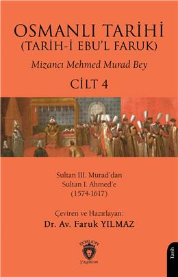 Osmanlı Tarihi (Tarihi Ebul Faruk) Cilt 4 - Sultan Iıı. Muraddan Sultan I. Ahmede (1574-1617)