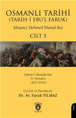 Osmanlı Tarihi (Tarihi Ebul Faruk) Cilt 5- Sultan I. Mustafadan Iv. Murada (1617-1640)