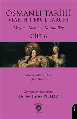 Osmanlı Tarihi (Tarihi Ebul Faruk) Cilt 6- Kadınlar Saltanatı Devri (1617-1656)