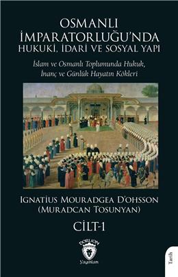 Osmanlı İmparatorluğunda Hukuki İdari Ve Sosyal Yapı Cilt 1 (Hukuk, İnanç Ve Günlük Hayatın Kökleri)