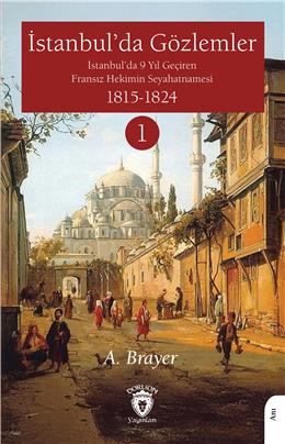 İstanbulda Gözlemler İstanbulda 9 Yıl Geçiren Fransız Hekimin Seyahatnamesi Cilt 1
