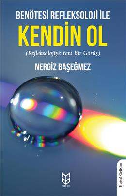 Benötesi Refleksoloji İle Kendin Ol (Refleksolojiye Yeni Bir Görüş)