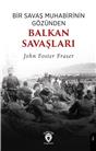 Bir Savaş Muhabirinin Gözünden Balkan Savaşları