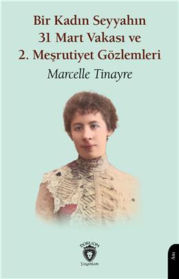 Bir Kadın Seyyahın 31 Mart Vakası Ve 2. Meşrutiyet Gözlemleri