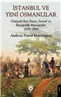 İstanbul Ve Yeni Osmanlılar- Osmanlı’Dan Siyasi, Sosyal Ve Biyografik Manzaralar 1850-1880