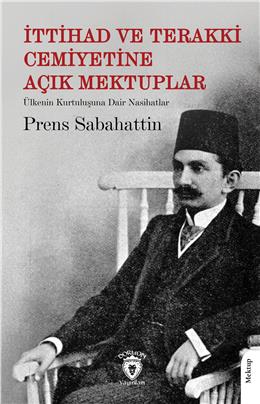 İttihad Ve Terakki Cemiyetine Açık Mektuplar Ülkenin Kurtuluşuna Dair Nasihatlar