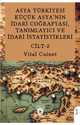 Asya Türkiyesi Küçük Asya’Nın İdari Coğrafyası Tanımlayıcı Ve İdari İstatistikleri Cilt 2