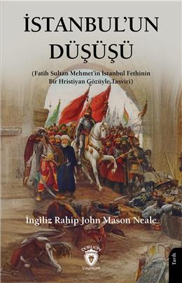 İstanbulun Düşüşü (Fatih Sultan Mehmetin İstanbul Fethinin Bir Hıristiyan Gözüyle Tasviri)
