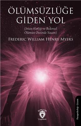 Ölümsüzlüğe Giden Yol (İnsan Kişiliği Ve Bedensel Ölümün Ötesinde Yaşam)