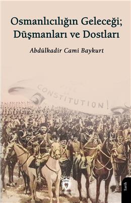 Osmanlıcılığın Geleceği Düşmanları Ve Dostları