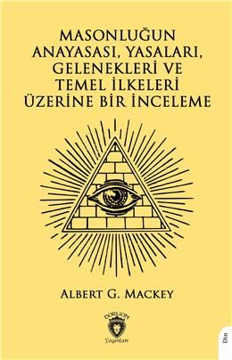 Masonluğun Anayasası Yasaları Gelenekleri Ve Temel İlkeleri Üzerine Bir İnceleme