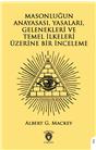 Masonluğun Anayasası Yasaları Gelenekleri Ve Temel İlkeleri Üzerine Bir İnceleme