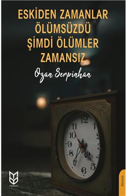 Eskiden Zamanlar Ölümsüzdü Şimdi Ölümler Zamansız
