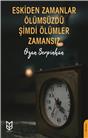 Eskiden Zamanlar Ölümsüzdü Şimdi Ölümler Zamansız