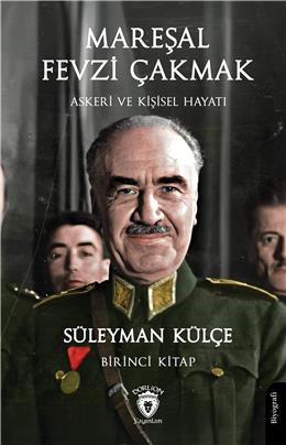 Mareşal Fevzi Çakmak Askeri Ve Kişisel Hayatı Birinci Kitap