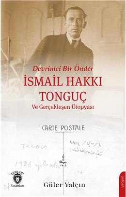 Devrimci Bir Önder İsmail Hakkı Tonguç Ve Gerçekleşen Ütopyası