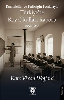 Rockefeller Ve Fulbright Fonlarıyla Türkiye’De Köy Okulları Raporu 1951-1954