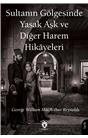 Sultanın Gölgesinde Yasak Aşk Ve Diğer Harem Hikayeleri