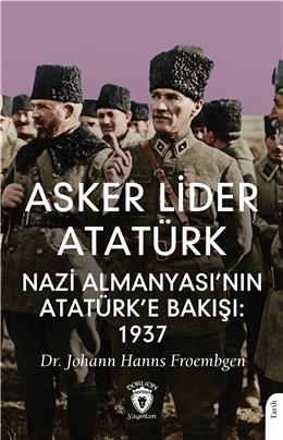 Asker Lider Atatürk Nazi Almanyasının Atatürke Bakışı 1937