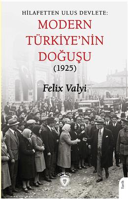 Hilafetten Ulus Devlete Modern Türkiyenin Doğuşu (1925)